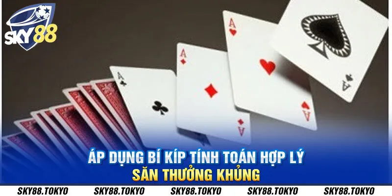 Áp dụng bí kíp tính toán hợp lý - săn thưởng khủng