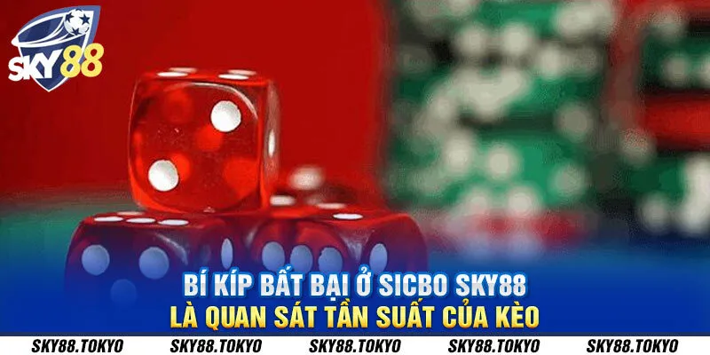 Bí kíp bất bại ở sicbo Sky88 là quan sát tần suất của kèo