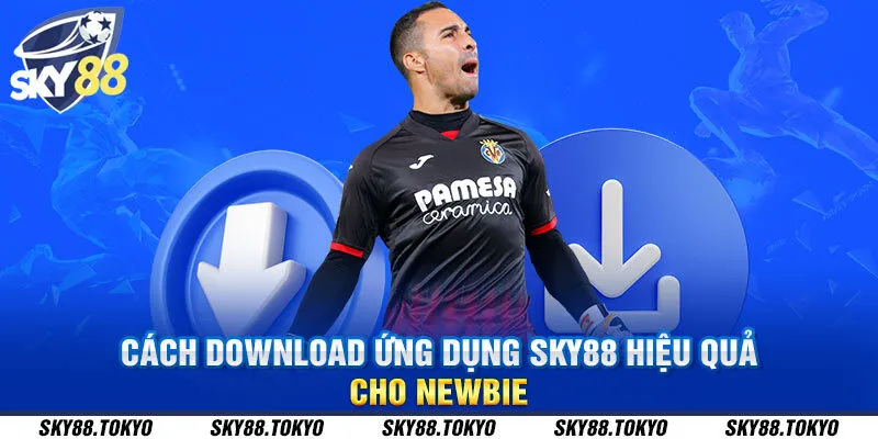 Cách download ứng dụng Sky88 hiệu quả cho newbie