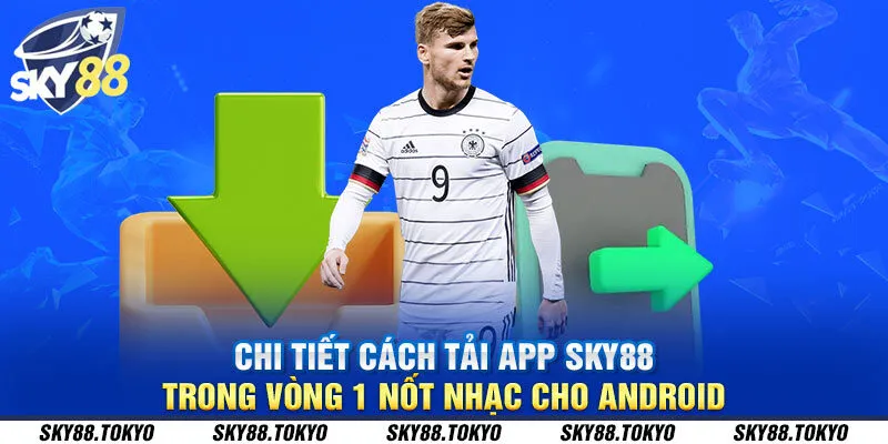 Chi tiết cách tải app Sky88 trong vòng 1 nốt nhạc cho Android