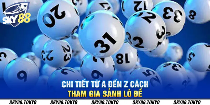 Chi tiết từ A đến Z cách tham gia sảnh lô đề