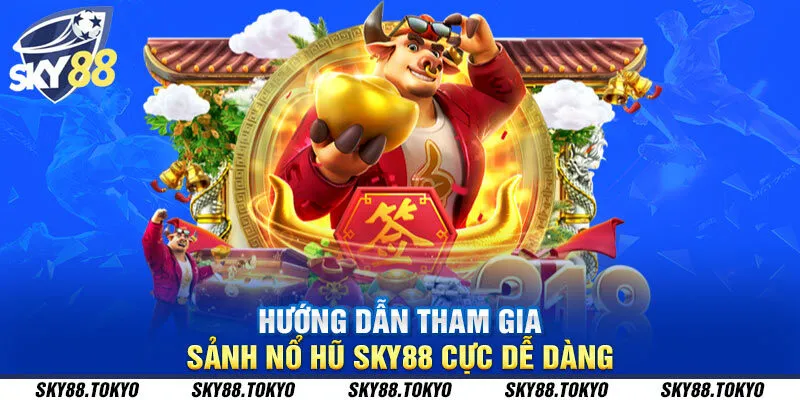 Hướng dẫn tham gia sảnh nổ hũ Sky88 cực dễ dàng