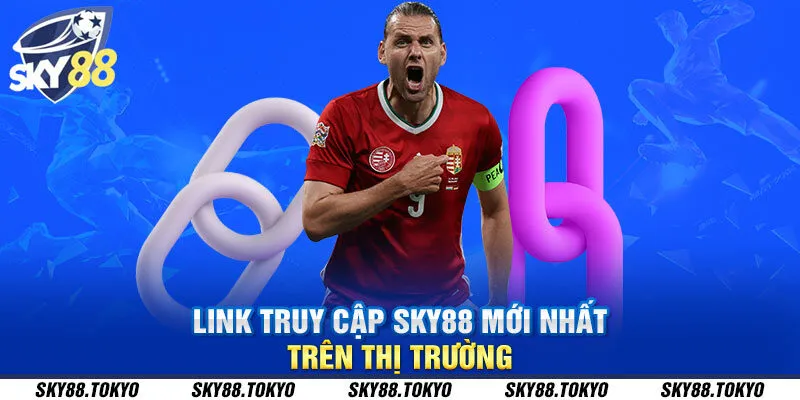 Link truy cập Sky88 mới nhất trên thị trường