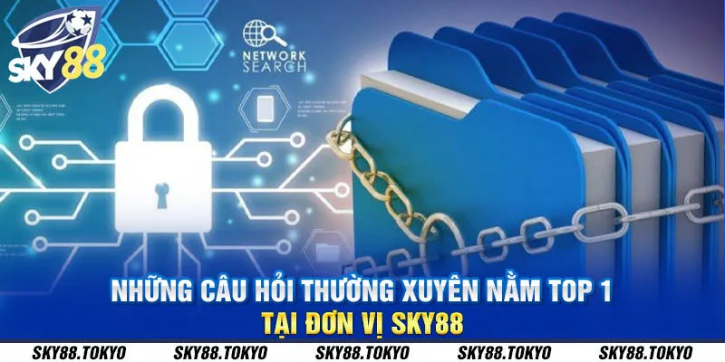 Những câu hỏi thường xuyên nằm top 1 tại đơn vị Sky88