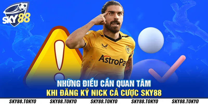 Những điều cần quan tâm khi đăng ký nick cá cược Sky88