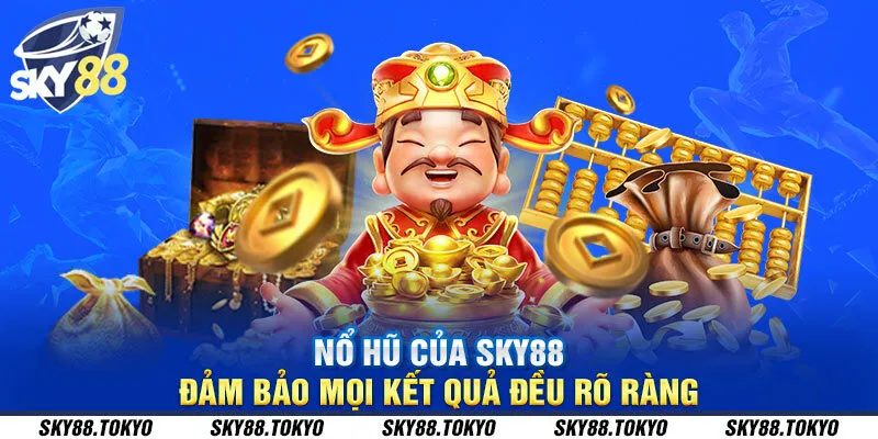 Nổ hũ của Sky88 đảm bảo mọi kết quả đều rõ ràng