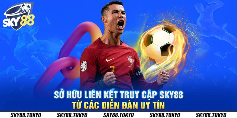 Sở hữu liên kết truy cập Sky88 từ các diễn đàn uy tín