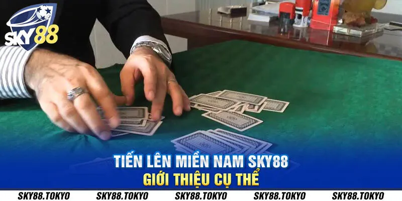 Tiến lên miền Nam Sky88 - giới thiệu cụ thể