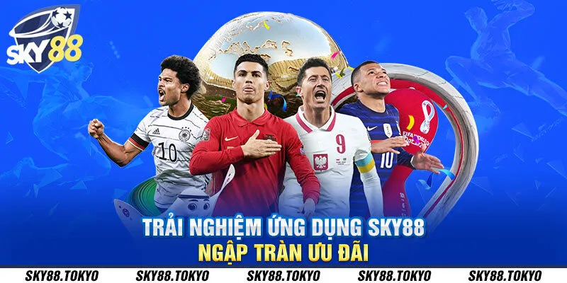 Trải nghiệm ứng dụng Sky88 - Ngập tràn ưu đãi