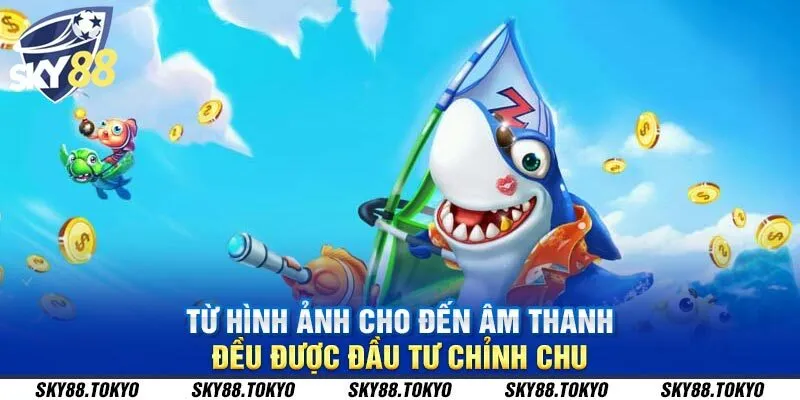 Từ hình ảnh cho đến âm thanh đều được đầu tư chỉn chu